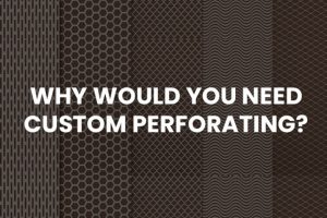 Why Would You Need Custom Perforating?